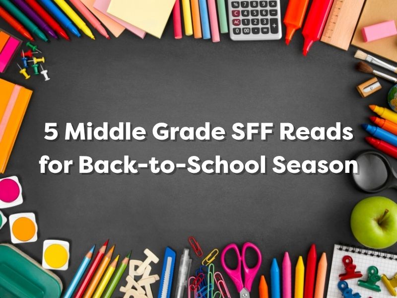 You are currently viewing Summer’s Out for School? 5 Middle Grade SFF Reads for Back-to-School Season