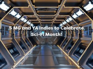 Image of a futuristic, sci-fi corridor with the text, "5 MG and YA Indies to Celebrate Sci-Fi Month!"